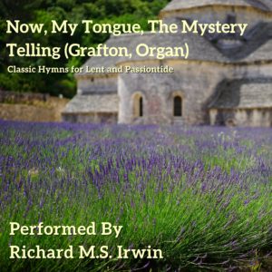 Now, My Tongue, The Mystery Telling (Grafton, Organ)